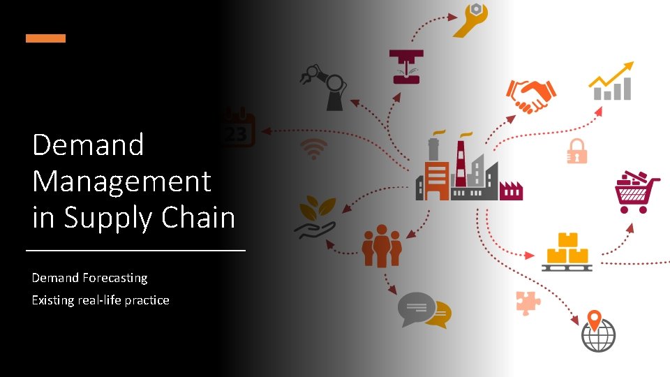 Demand Management in Supply Chain Demand Forecasting Existing real-life practice 