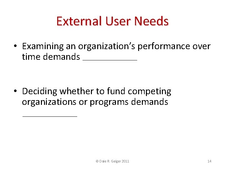 External User Needs • Examining an organization’s performance over time demands CONSISTENCY • Assures
