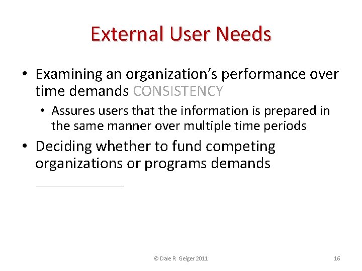 External User Needs • Examining an organization’s performance over time demands CONSISTENCY • Assures