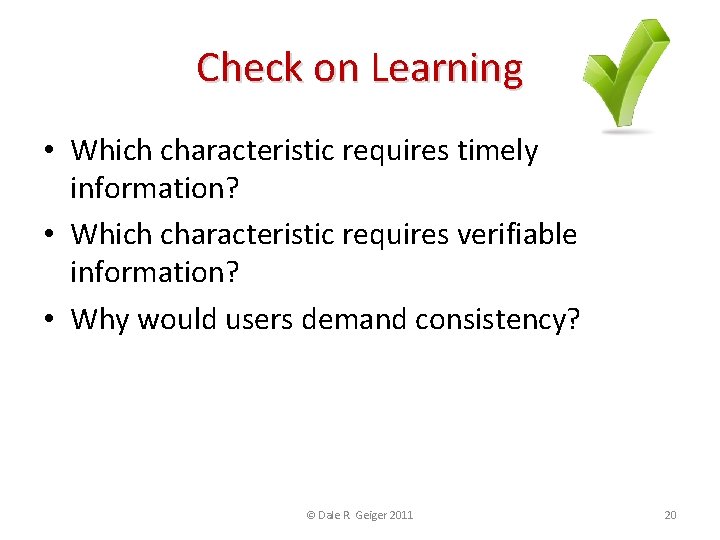 Check on Learning • Which characteristic requires timely information? • Which characteristic requires verifiable