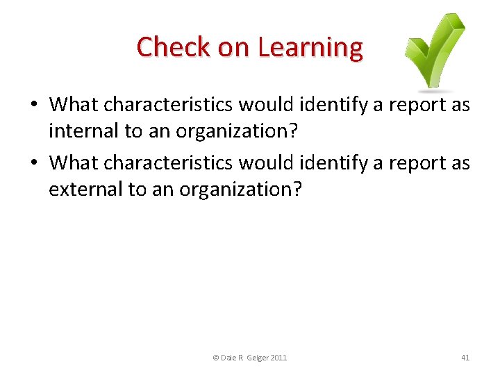 Check on Learning • What characteristics would identify a report as internal to an