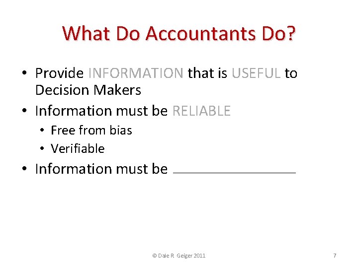 What Do Accountants Do? • Provide INFORMATION that is USEFUL to Decision Makers •