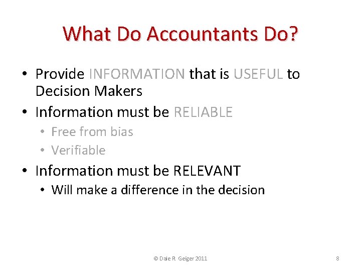 What Do Accountants Do? • Provide INFORMATION that is USEFUL to Decision Makers •