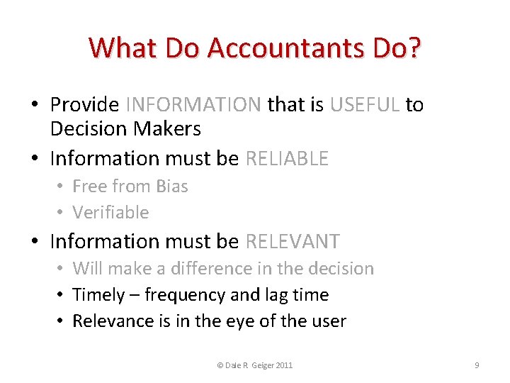 What Do Accountants Do? • Provide INFORMATION that is USEFUL to Decision Makers •