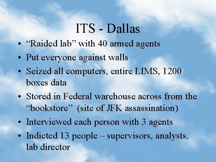 ITS - Dallas • “Raided lab” with 40 armed agents • Put everyone against