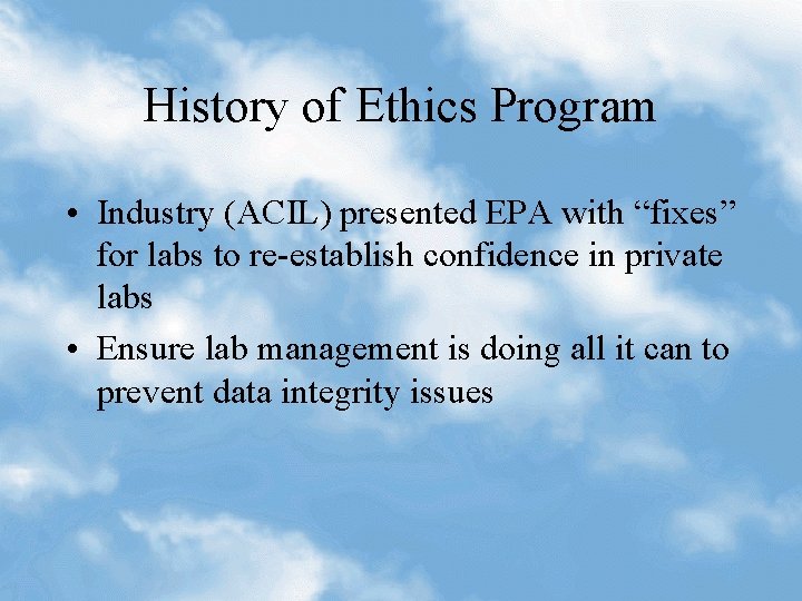 History of Ethics Program • Industry (ACIL) presented EPA with “fixes” for labs to