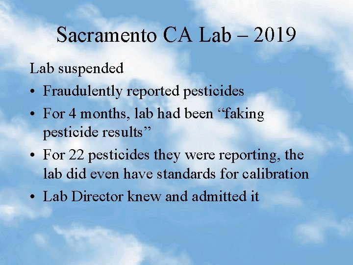 Sacramento CA Lab – 2019 Lab suspended • Fraudulently reported pesticides • For 4