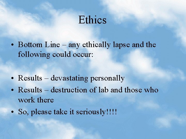 Ethics • Bottom Line – any ethically lapse and the following could occur: •