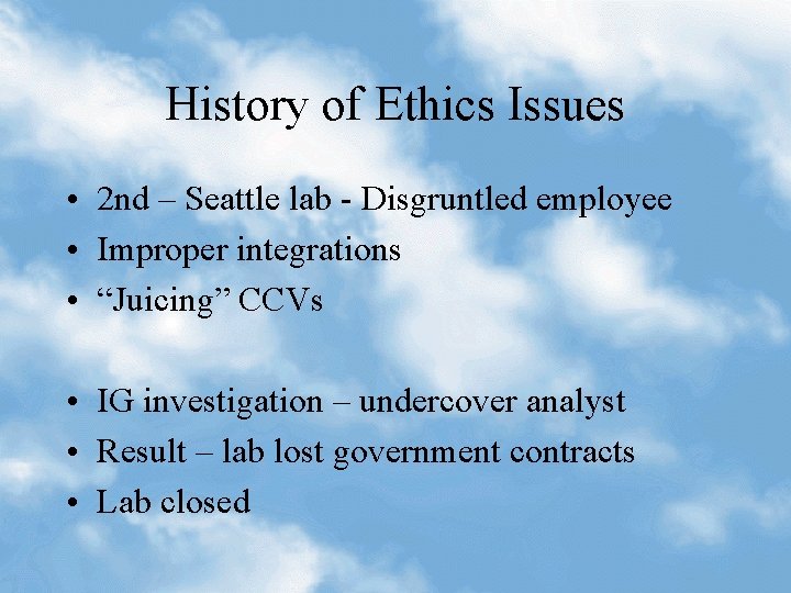 History of Ethics Issues • 2 nd – Seattle lab - Disgruntled employee •