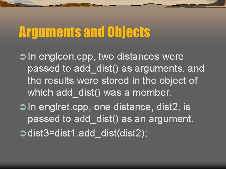 Arguments and Objects Ü In englcon. cpp, two distances were passed to add_dist() as Arguments and Objects Ü In englcon. cpp, two distances were passed to add_dist() as