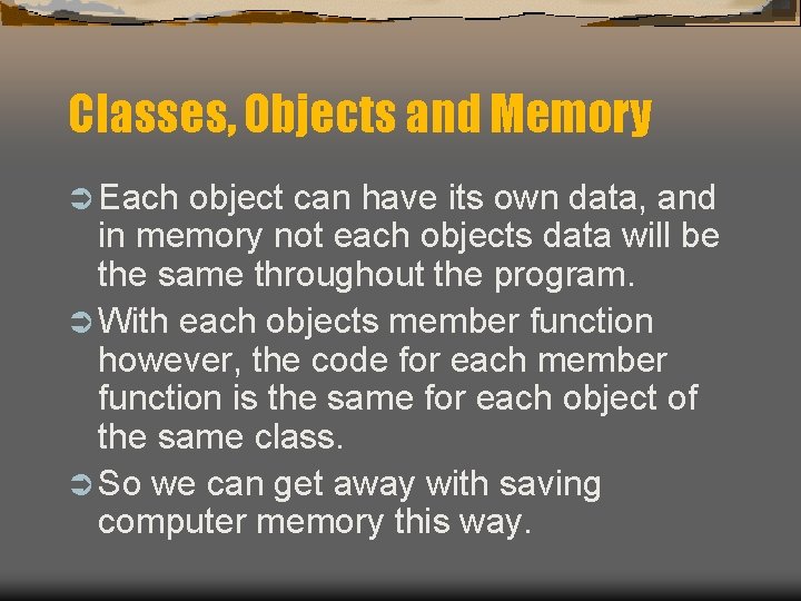 Classes, Objects and Memory Ü Each object can have its own data, and in Classes, Objects and Memory Ü Each object can have its own data, and in