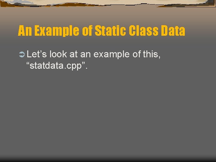 An Example of Static Class Data Ü Let’s look at an example of this, An Example of Static Class Data Ü Let’s look at an example of this,