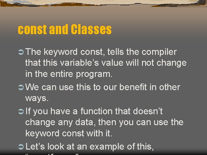 const and Classes Ü The keyword const, tells the compiler that this variable’s value const and Classes Ü The keyword const, tells the compiler that this variable’s value