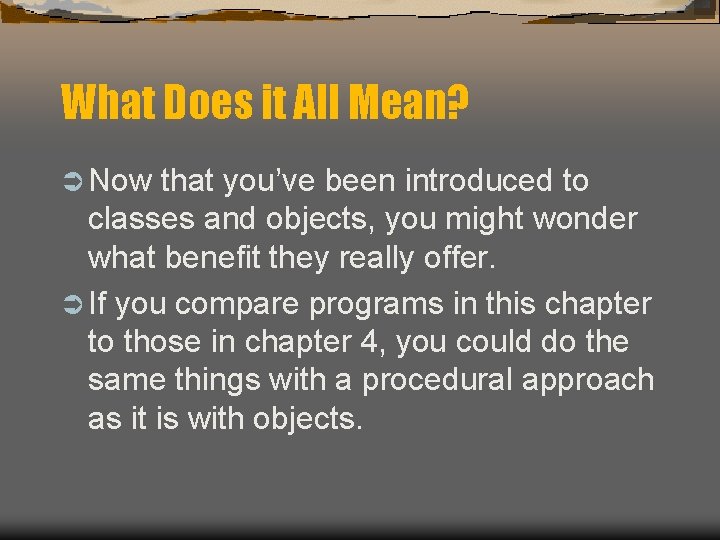 What Does it All Mean? Ü Now that you’ve been introduced to classes and What Does it All Mean? Ü Now that you’ve been introduced to classes and