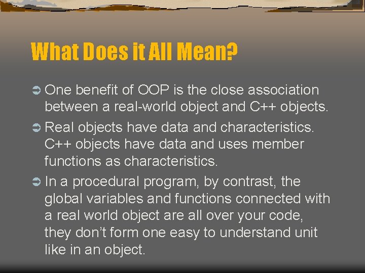 What Does it All Mean? Ü One benefit of OOP is the close association What Does it All Mean? Ü One benefit of OOP is the close association