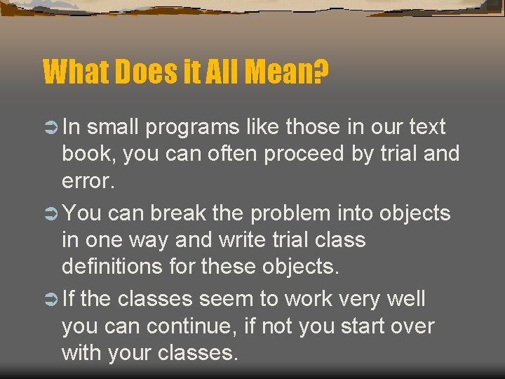 What Does it All Mean? Ü In small programs like those in our text What Does it All Mean? Ü In small programs like those in our text
