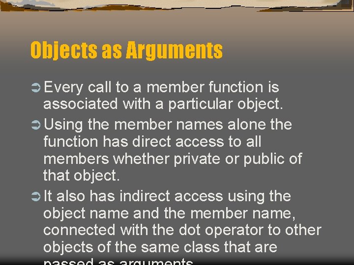 Objects as Arguments Ü Every call to a member function is associated with a Objects as Arguments Ü Every call to a member function is associated with a