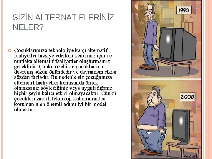 SİZİN ALTERNATİFLERİNİZ NELER? Çocuklarımıza teknolojiye karşı alternatif faaliyetler tavsiye ederken kendimiz için de mutlaka