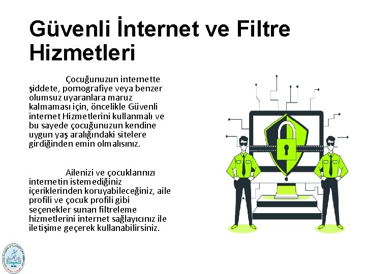 Güvenli İnternet ve Filtre Hizmetleri Çocuğunuzun internette şiddete, pornografiye veya benzer olumsuz uyaranlara maruz