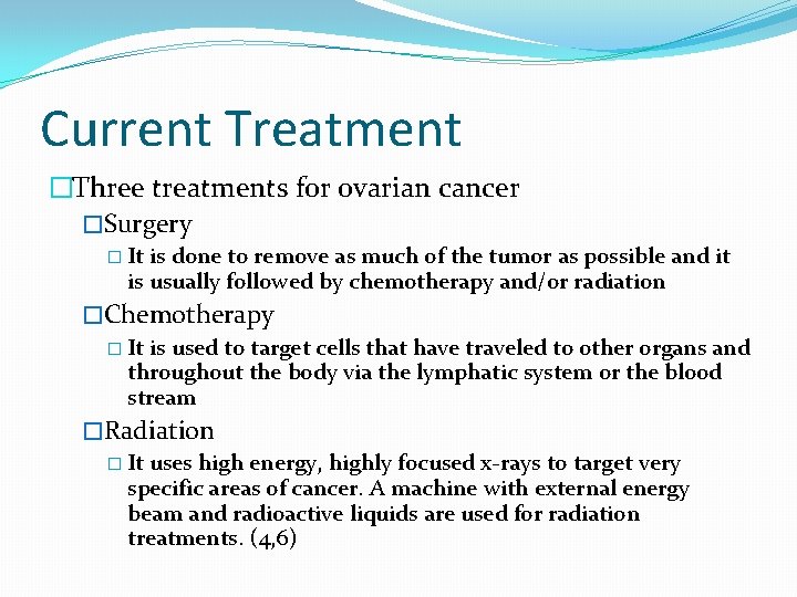 Current Treatment �Three treatments for ovarian cancer �Surgery � It is done to remove