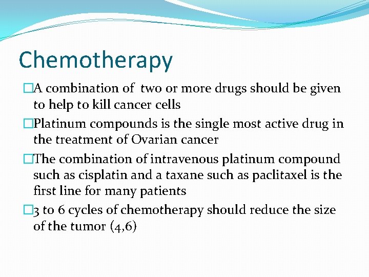 Chemotherapy �A combination of two or more drugs should be given to help to