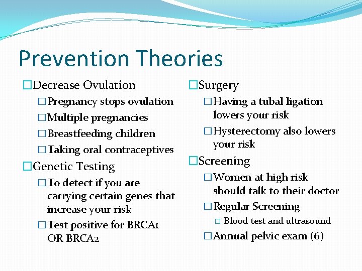 Prevention Theories �Decrease Ovulation �Pregnancy stops ovulation �Multiple pregnancies �Breastfeeding children �Taking oral contraceptives