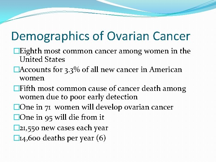Demographics of Ovarian Cancer �Eighth most common cancer among women in the United States