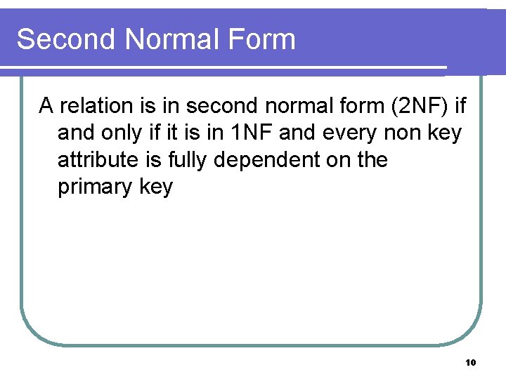 Second Normal Form A relation is in second normal form (2 NF) if and