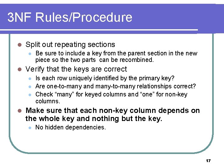 3 NF Rules/Procedure l Split out repeating sections l l Verify that the keys