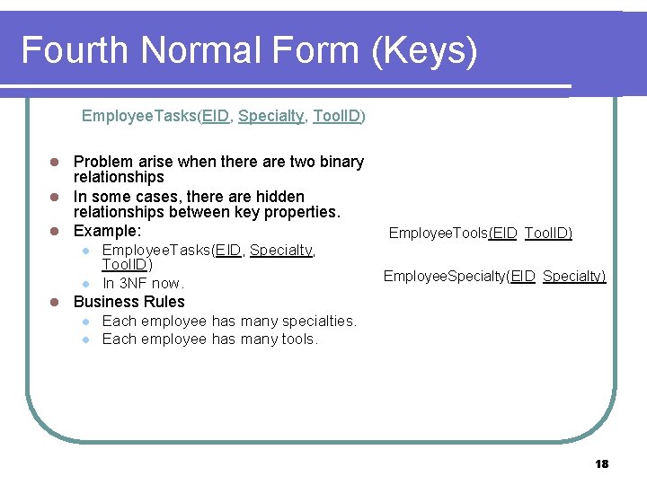 Fourth Normal Form (Keys) Employee. Tasks(EID, Specialty, Tool. ID) Problem arise when there are
