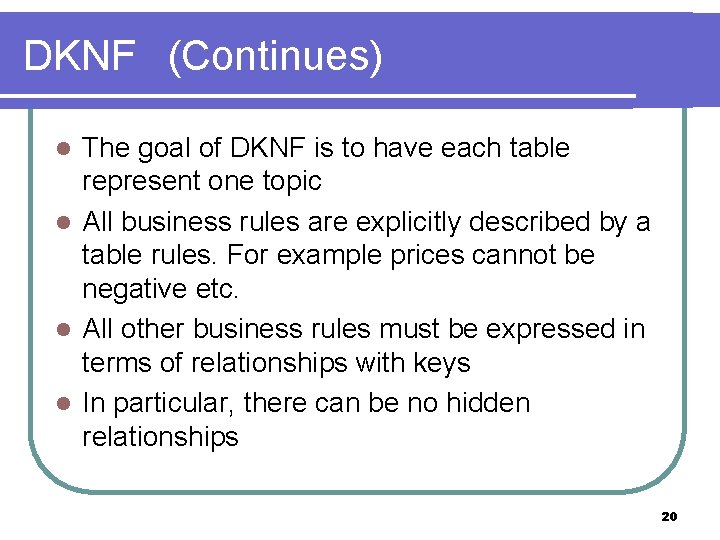 DKNF (Continues) The goal of DKNF is to have each table represent one topic