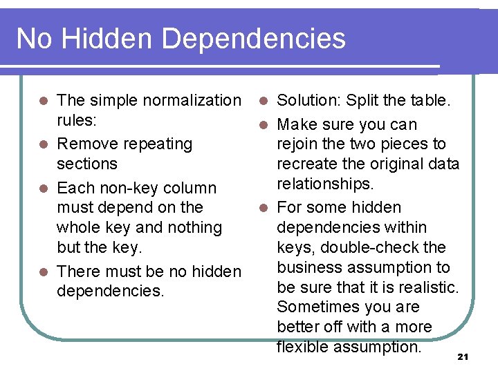 No Hidden Dependencies The simple normalization rules: l Remove repeating sections l Each non-key