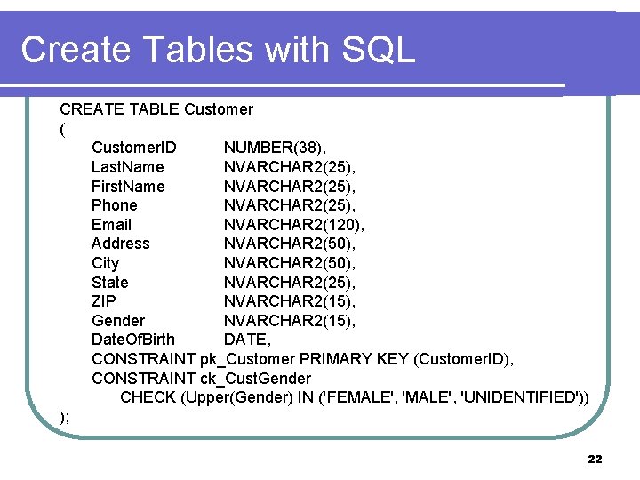 Create Tables with SQL CREATE TABLE Customer ( Customer. ID NUMBER(38), Last. Name NVARCHAR