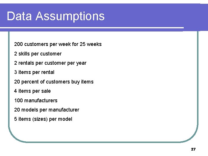 Data Assumptions 200 customers per week for 25 weeks 2 skills per customer 2