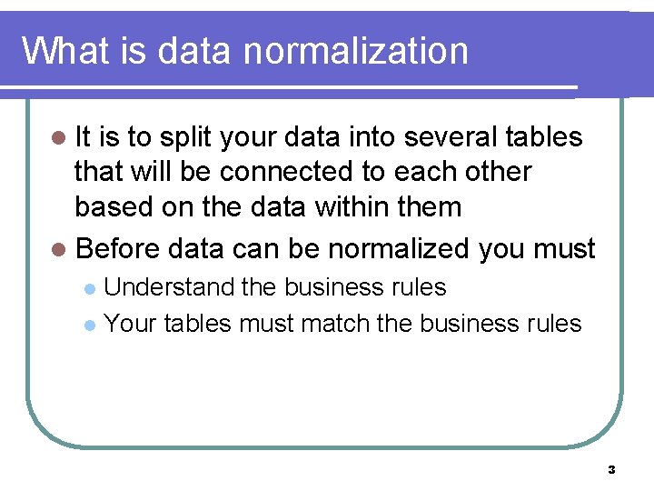 What is data normalization l It is to split your data into several tables