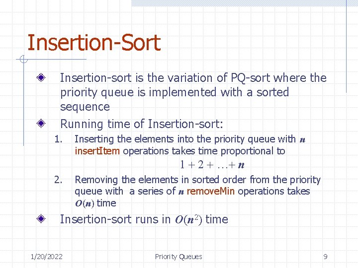 Insertion-Sort Insertion-sort is the variation of PQ-sort where the priority queue is implemented with