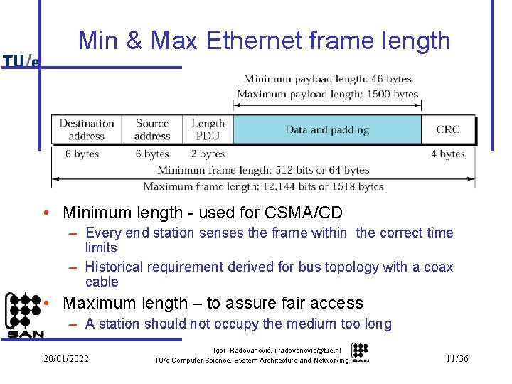 Min & Max Ethernet frame length • Minimum length - used for CSMA/CD –