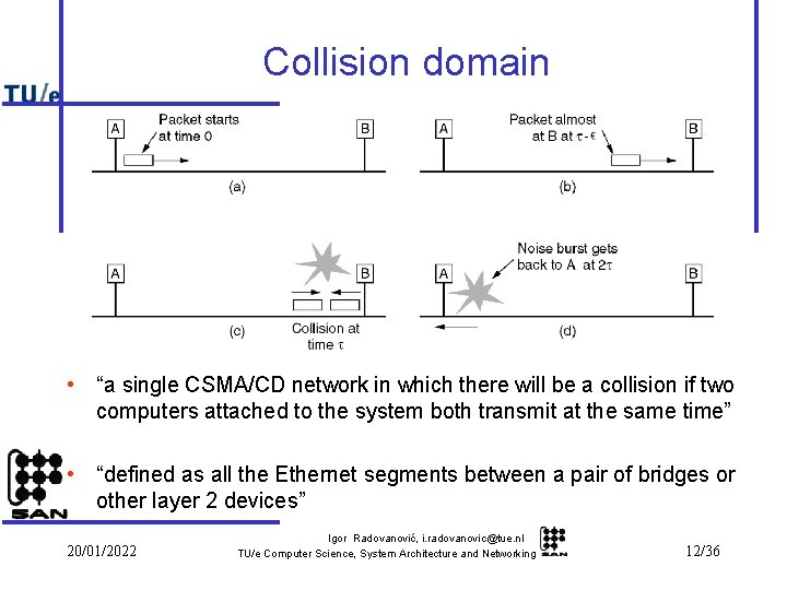 Collision domain • “a single CSMA/CD network in which there will be a collision