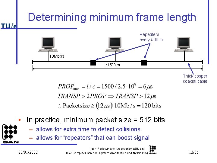 Determining minimum frame length Repeaters every 500 m 10 Mbps L<1500 m Thick copper