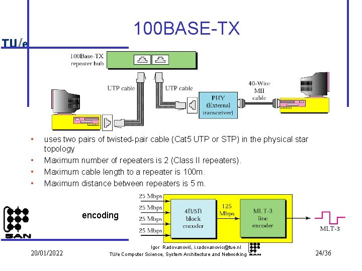 100 BASE-TX • • uses two pairs of twisted-pair cable (Cat 5 UTP or