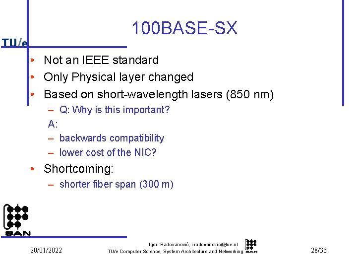 100 BASE-SX • Not an IEEE standard • Only Physical layer changed • Based
