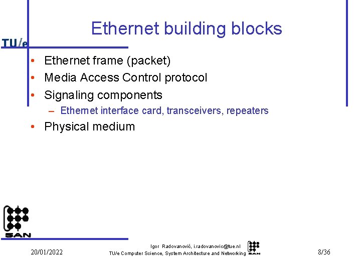 Ethernet building blocks • Ethernet frame (packet) • Media Access Control protocol • Signaling