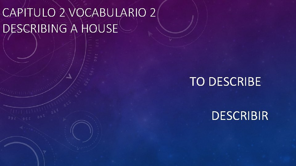 CAPITULO 2 VOCABULARIO 2 DESCRIBING A HOUSE TO DESCRIBE DESCRIBIR 