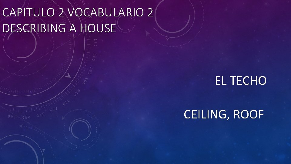 CAPITULO 2 VOCABULARIO 2 DESCRIBING A HOUSE EL TECHO CEILING, ROOF 