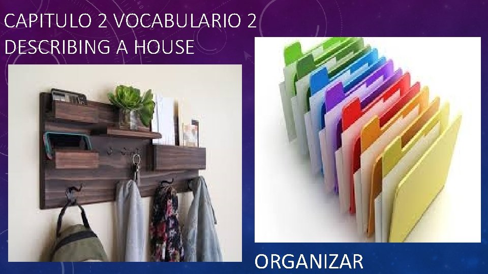 CAPITULO 2 VOCABULARIO 2 DESCRIBING A HOUSE ORGANIZAR 