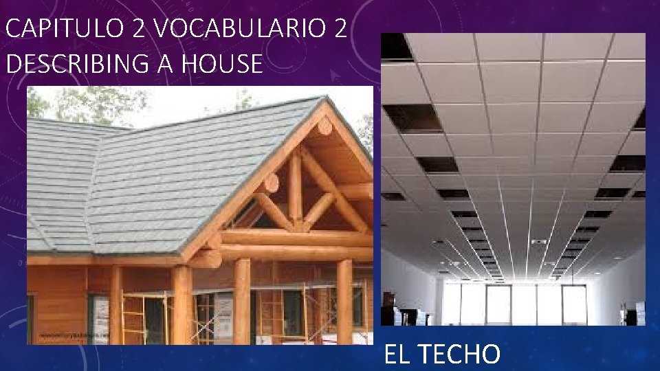 CAPITULO 2 VOCABULARIO 2 DESCRIBING A HOUSE EL TECHO 