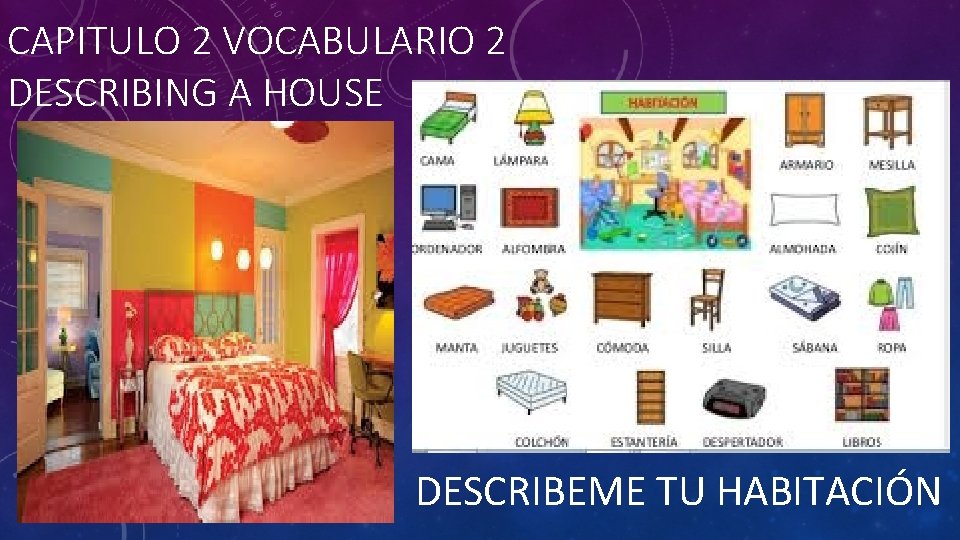 CAPITULO 2 VOCABULARIO 2 DESCRIBING A HOUSE DESCRIBEME TU HABITACIÓN 