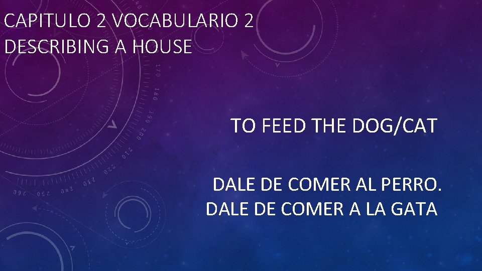 CAPITULO 2 VOCABULARIO 2 DESCRIBING A HOUSE TO FEED THE DOG/CAT DALE DE COMER