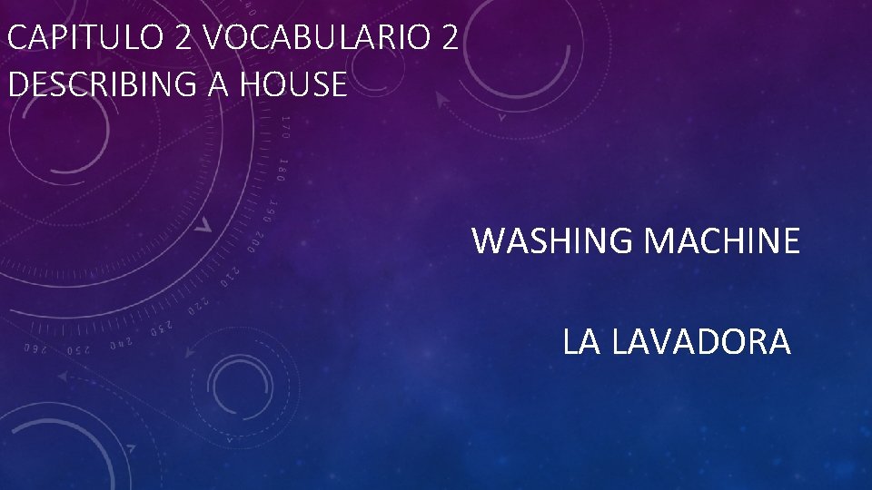 CAPITULO 2 VOCABULARIO 2 DESCRIBING A HOUSE WASHING MACHINE LA LAVADORA 