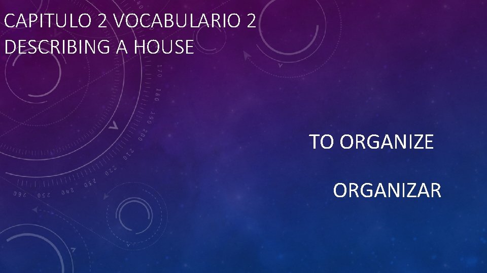 CAPITULO 2 VOCABULARIO 2 DESCRIBING A HOUSE TO ORGANIZE ORGANIZAR 